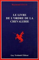 Couverture du livre « Le livre de l'ordre de la chevalerie » de Raymond Lulle aux éditions Guy Trédaniel