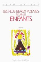 Couverture du livre « Les plus beaux poèmes pour les enfants » de Jean Orizet aux éditions Cherche Midi