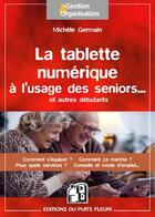 Couverture du livre « La tablette numérique à l'usage des seniors et autres débutants » de Michèle Germain aux éditions Puits Fleuri