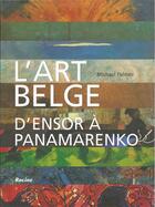 Couverture du livre « L'art belge ; d'Ensor à Panamarenko » de Michael Palmer aux éditions Editions Racine
