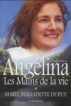 Couverture du livre « Angelina t.1 ; les mains de la vie » de Marie-Bernadette Dupuy aux éditions Jcl