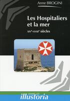 Couverture du livre « Les hospitaliers et la mer ; XIVe-XVIIIe siècles » de Anne Brogini aux éditions Lemme Edit