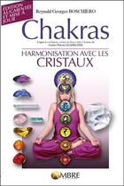 Couverture du livre « Chakras : harmonisation avec les cristaux » de Reynald-Georges Boschiero aux éditions Ambre