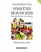 Couverture du livre « Vous êtes déjà en 2025 ; chroniques de nos vies numériques » de Jean-Dominique Seval aux éditions Books On Demand