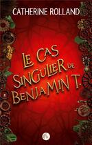 Couverture du livre « Le cas singulier de Benjamin T. » de Rolland Catherine aux éditions Books On Demand