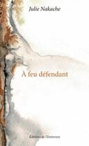 Couverture du livre « A feu defendant » de Julie Nakache aux éditions Editions De L'entrevers