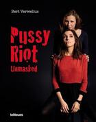 Couverture du livre « Pussy riot unmasked » de Bert Verwelius aux éditions Teneues - Livre