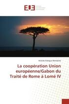 Couverture du livre « La cooperation union europeenne/gabon du traite de rome a lome iv » de Edzegue Mendame A. aux éditions Editions Universitaires Europeennes