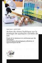 Couverture du livre « Action du stress hydrique sur la biologie de quelques variétés de blé : Étude de la résistance à la sécheresse par des techniques biochimiques,physiologiques,cellulaires et » de Najat Assem et Latifa El Hafid aux éditions Editions Universitaires Europeennes