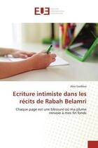 Couverture du livre « Ecriture intimiste dans les recits de rabah belamri - chaque page est une blessure ou ma plume renvo » de Guebbas Abla aux éditions Editions Universitaires Europeennes