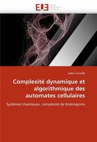 Couverture du livre « Complexite dynamique et algorithmique des automates cellulaires » de Cervelle-J aux éditions Editions Universitaires Europeennes