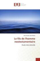 Couverture du livre « Le fils de l'homme neotestamentaire - etude interculturelle » de Loba Mkole J-C. aux éditions Editions Universitaires Europeennes