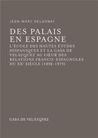 Couverture du livre « Des palais en Espagne » de Jean-Marc Delaunay aux éditions Casa De Velazquez