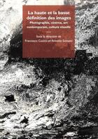 Couverture du livre « La haute et la basse définition des images : photographie, cinéma, art contemporain, culture visuelle » de Francesco Casetti et Antonio Somaini aux éditions Mimesis