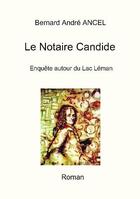 Couverture du livre « Le notaire candide ; enquête autour du lac Léman » de Bernard Andre Ancel aux éditions Bookelis