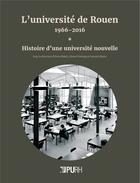 Couverture du livre « L'universite de rouen, 1966-2016 - t01 - l'universite de rouen, 1966-2016 - [volume 1] - histoire d » de Bidois Anne aux éditions Pu De Rouen