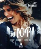 Couverture du livre « Au top ! tonic, organic, positive » de Laury Thilleman aux éditions Tana