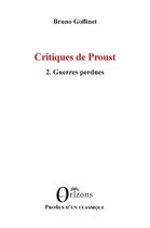 Couverture du livre « Critiques de Proust : 2. Guerres perdues » de Bruno Goffinet aux éditions Orizons