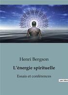 Couverture du livre « L'énergie spirituelle : Essais et conférences » de Henri Bergson aux éditions Shs Editions