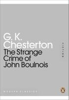 Couverture du livre « The Strange Crime of John Boulnois » de Chesterton G K aux éditions Penguin Books Ltd Digital