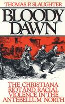 Couverture du livre « Bloody Dawn: The Christiana Riot and Racial Violence in the Antebellum » de Slaughter Thomas P aux éditions Oxford University Press Usa