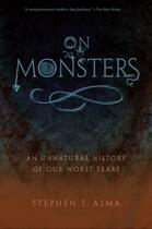 Couverture du livre « On Monsters: An Unnatural History of Our Worst Fears » de Asma Stephen T aux éditions Oxford University Press Usa