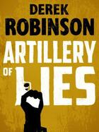 Couverture du livre « Artillery of Lies » de Robinson Derek aux éditions Quercus Publishing Digital