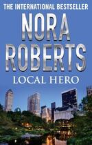 Couverture du livre « Local Hero » de Nora Roberts aux éditions Little Brown Book Group Digital