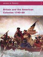 Couverture du livre « Access to History: Britain and the American Colonies 1740-89 » de Farmer Alan aux éditions Hodder Education Digital