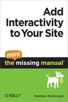 Couverture du livre « Add Interactivity to Your Site: The Mini Missing Manual » de Macdonald Matthew aux éditions O Reilly