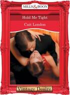 Couverture du livre « Hold Me Tight (Mills & Boon Desire) (Heartbreakers - Book 11) » de Cait London aux éditions Mills & Boon Series