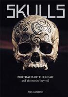 Couverture du livre « Skulls portraits of the dead and the stories they tell » de Gambino Paul aux éditions Laurence King