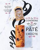 Couverture du livre « La confrérie pâté-croûte ; les meilleures recettes du championnat du monde » de Organisateurs Du Cha aux éditions Hachette Pratique