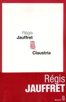 Couverture du livre « Claustria » de Regis Jauffret aux éditions Seuil
