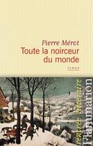 Couverture du livre « Toute la noirceur du monde » de Pierre Merot aux éditions Flammarion