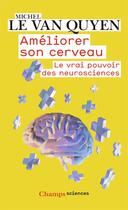 Couverture du livre « Améliorer son cerveau ; le vrai pouvoir des neurosciences » de Michel Le Van Quyen aux éditions Flammarion