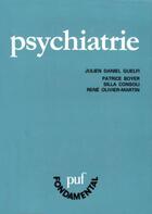 Couverture du livre « La psychiatrie » de Julien Daniel Guelfi et Silla Consoli et Rene Olivier-Martin et Patrice Boyer aux éditions Puf