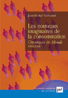 Couverture du livre « Les nouveaux imaginaires de la consommation ; chroniques du Monde 1999-2004 » de Jean-Michel Normand aux éditions Puf
