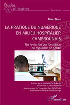 Couverture du livre « La pratique du numérique en milieu hospitalier camerounais : un levier de performance du système de santé » de Denis Ngae aux éditions L'harmattan