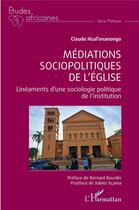 Couverture du livre « Médiations sociopolitiques de l'église : linéaments d'une sociologie politique de l'institution » de Nsalonanongo Claude aux éditions L'harmattan