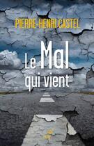 Couverture du livre « Le mal qui vient » de Pierre-Henri Castel aux éditions Editions Du Cerf