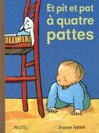 Couverture du livre « Et pit et pat, à quatre pattes » de Jeanne Ashbe aux éditions Ecole Des Loisirs