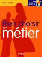 Couverture du livre « Bien choisir son métier » de Marie Auberger aux éditions Organisation