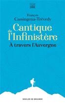 Couverture du livre « Cantique de l'infinistère ; à travers l'Auvergne » de Francois Cassingena-Trevedy aux éditions Les Carnets Ddb