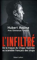 Couverture du livre « L'infiltré ; de la traque du Chapo Guzmàn au scandale français des stups » de Emmanuel Fansten et Hubert Avoine aux éditions Robert Laffont