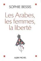 Couverture du livre « Les arabes, les femmes et la liberté » de Sophie Bessis aux éditions Albin Michel