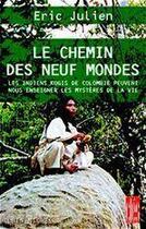 Couverture du livre « Le chemin des neuf mondes - les indiens kogis de colombie peuvent nous enseigner les mysteres de la » de Eric Julien aux éditions Albin Michel