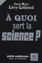 Couverture du livre « À quoi sert la science ? petite conférence sur la science » de Jean-Marc Levy-Leblond aux éditions Bayard