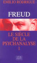 Couverture du livre « Freud, le siecle de psychanalyse t.1 » de Rodrigue Emilio aux éditions Payot