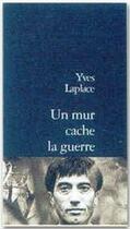 Couverture du livre « Un mur cache la guerre » de Yves Laplace aux éditions Stock